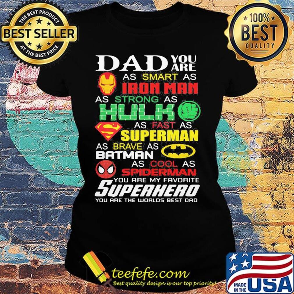 Dad you are as smart as iron man as strong hulk as fast as superman as brave as batman as cool as spiderman you are my favorite superhero happy father's day s Ladies tee Dad you are as smart as iron man as strong hulk as fast as superman as brave as batman as cool as spiderman you are my favorite superhero happy father's day s Ladies tee