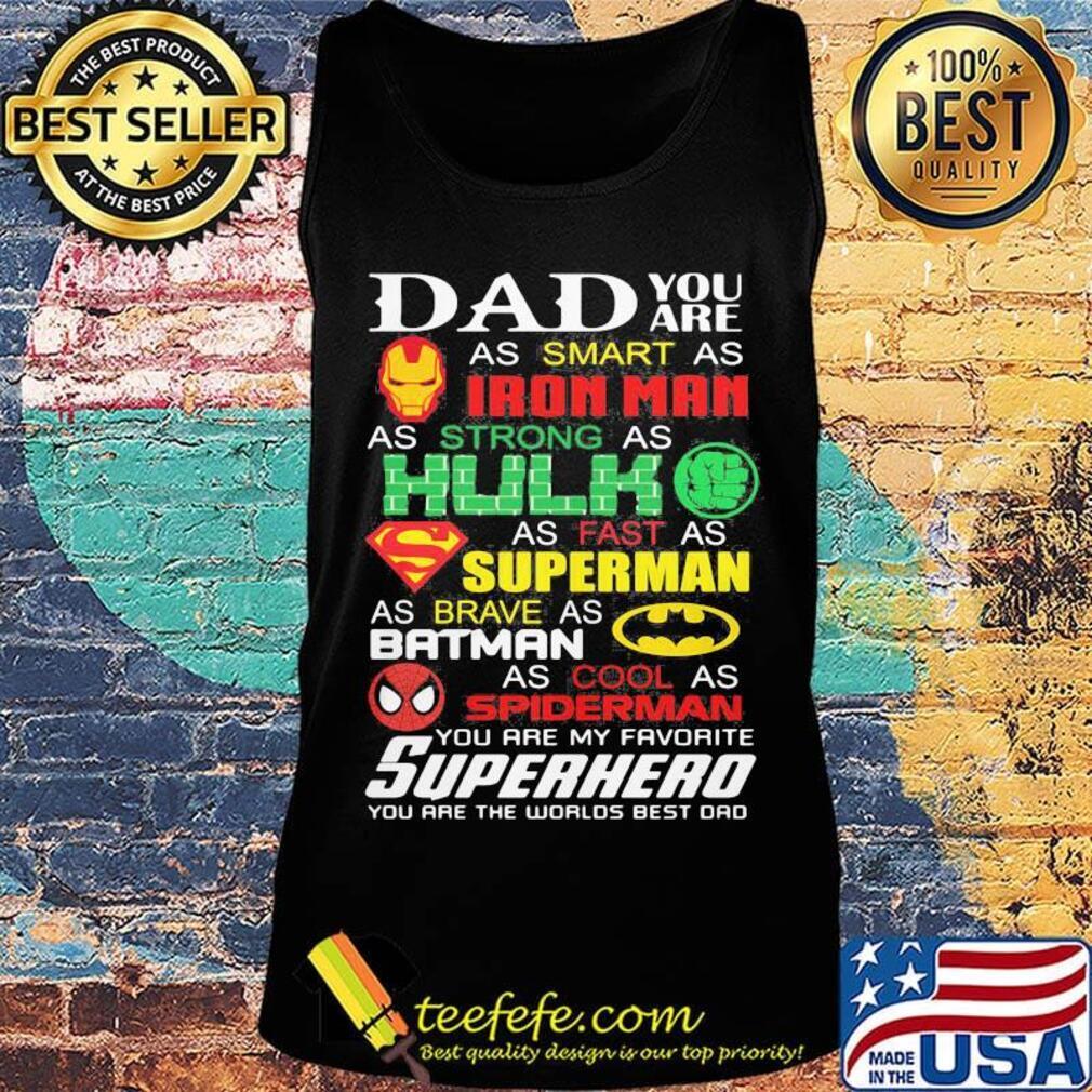 Dad you are as smart as iron man as strong hulk as fast as superman as brave as batman as cool as spiderman you are my favorite superhero happy father's day s Tank top Dad you are as smart as iron man as strong hulk as fast as superman as brave as batman as cool as spiderman you are my favorite superhero happy father's day s Tank top