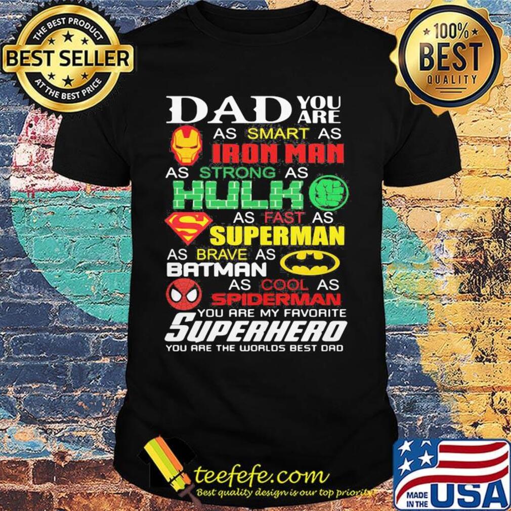 Dad you are as smart as iron man as strong hulk as fast as superman as brave as batman as cool as spiderman you are my favorite superhero happy father's day shirt Dad you are as smart as iron man as strong hulk as fast as superman as brave as batman as cool as spiderman you are my favorite superhero happy father's day shirt