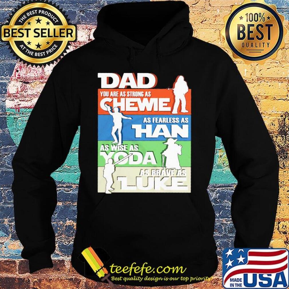 Dad you are as strong as chewie as fearless as han as wise as yoda as brave as luke father's day s Hoodie Dad you are as strong as chewie as fearless as han as wise as yoda as brave as luke father's day s Hoodie