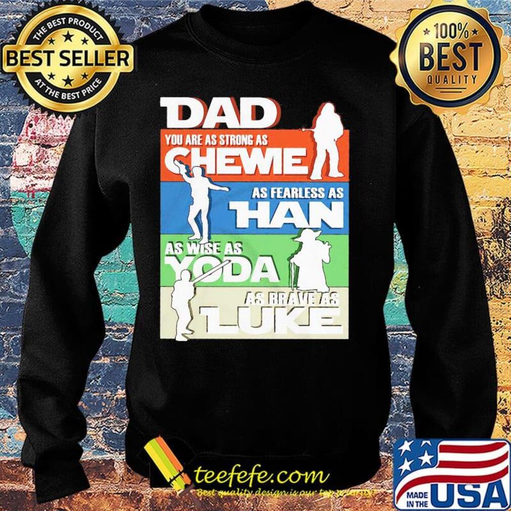 Dad you are as strong as chewie as fearless as han as wise as yoda as brave as luke father's day s Sweater Dad you are as strong as chewie as fearless as han as wise as yoda as brave as luke father's day s Sweater