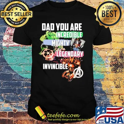 Dad you are hulk incredible america captain mighty legendary iron man invincible shirt