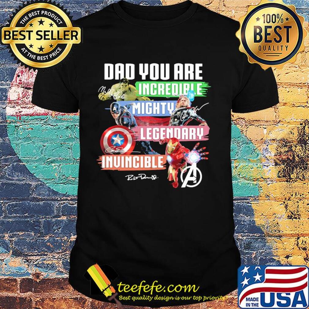 Dad you are incredible mighty legendary invincible father's day signatures shirt