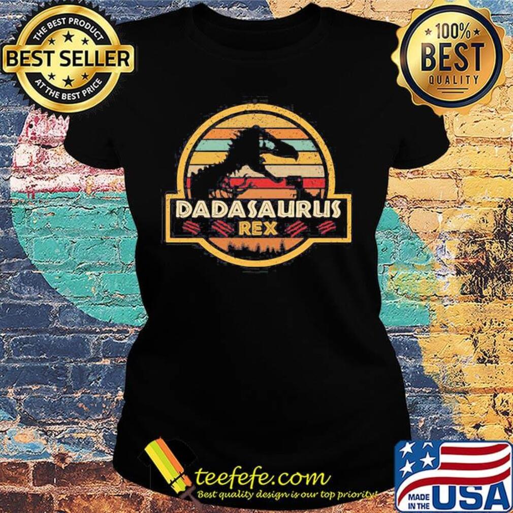 Dadasaurus Rex Dinosaur Father's Day Vintage Retro Shirt Ladies tee Dadasaurus Rex Dinosaur Father's Day Vintage Retro Shirt Ladies tee