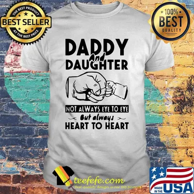 Daddy and daughter not always eye to eye but always heart to heart father's day shirt