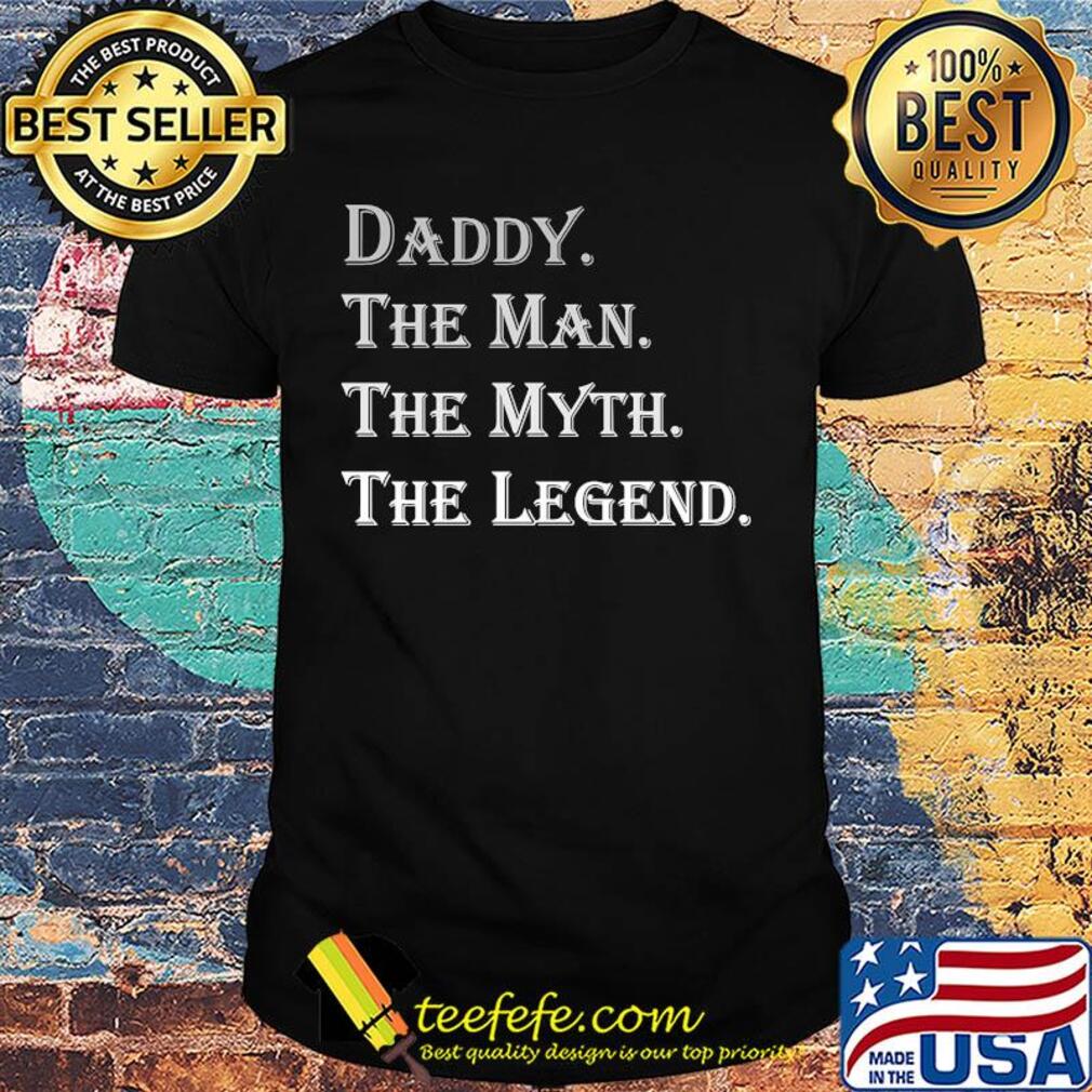 Daddy the man the myth the legend happy father's day shirt