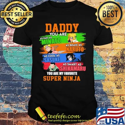 Daddy you are as fast as minato as brave as naruto as cool as sasuke as smart as shikamaru you are my favorite super ninja vintage shirt