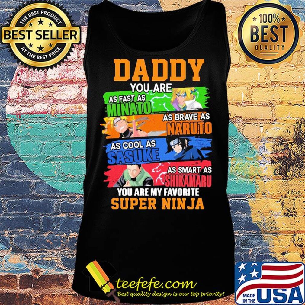 Daddy you are as fast as minato as brave as naruto cool as sasuke as smart as shikamaru you are my favorite super ninja s Tank top Daddy you are as fast as minato as brave as naruto cool as sasuke as smart as shikamaru you are my favorite super ninja s Tank top