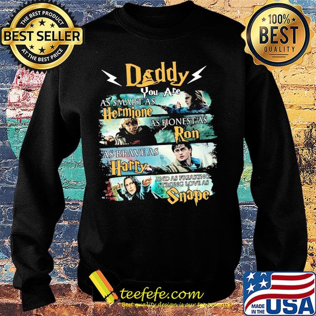 Daddy you are as smart as hermione as honest as ron as brace as harry and sas freaking strong love as snape s Sweater Daddy you are as smart as hermione as honest as ron as brace as harry and sas freaking strong love as snape s Sweater