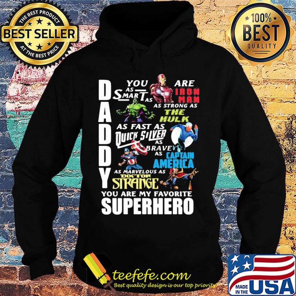 Daddy you are as smart as iron man as strong as hulk as fast as thor as brave as captain america as marvelous as doctor strange you are my favorite superhero s Hoodie Daddy you are as smart as iron man as strong as hulk as fast as thor as brave as captain america as marvelous as doctor strange you are my favorite superhero s Hoodie