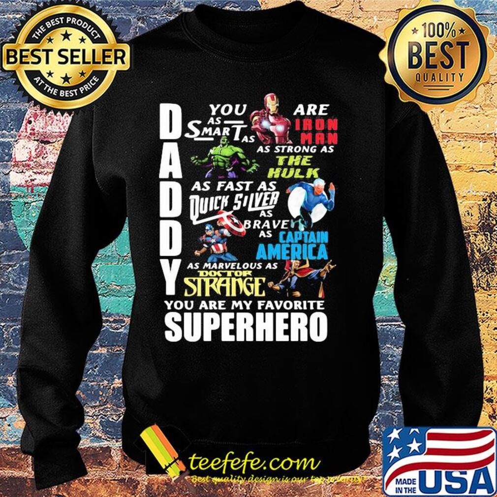 Daddy you are as smart as iron man as strong as hulk as fast as thor as brave as captain america as marvelous as doctor strange you are my favorite superhero s Sweater Daddy you are as smart as iron man as strong as hulk as fast as thor as brave as captain america as marvelous as doctor strange you are my favorite superhero s Sweater
