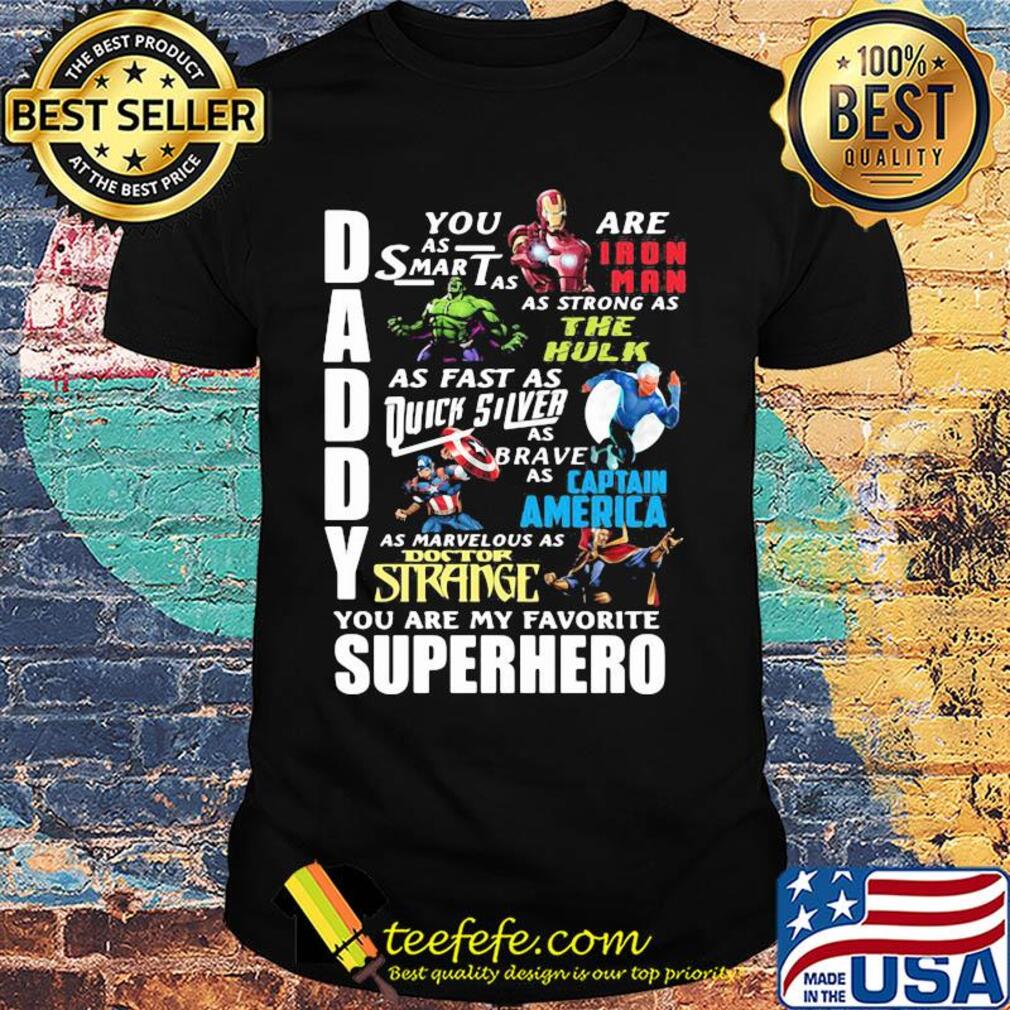 Daddy you are as smart as iron man as strong as hulk as fast as thor as brave as captain america as marvelous as doctor strange you are my favorite superhero shirt Daddy you are as smart as iron man as strong as hulk as fast as thor as brave as captain america as marvelous as doctor strange you are my favorite superhero shirt