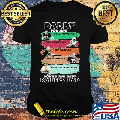 Daddy you are as strong as brown as smart as woodson as fast as allen as loyal as long as honorable as madden you're the best raiders dad signatures shirt