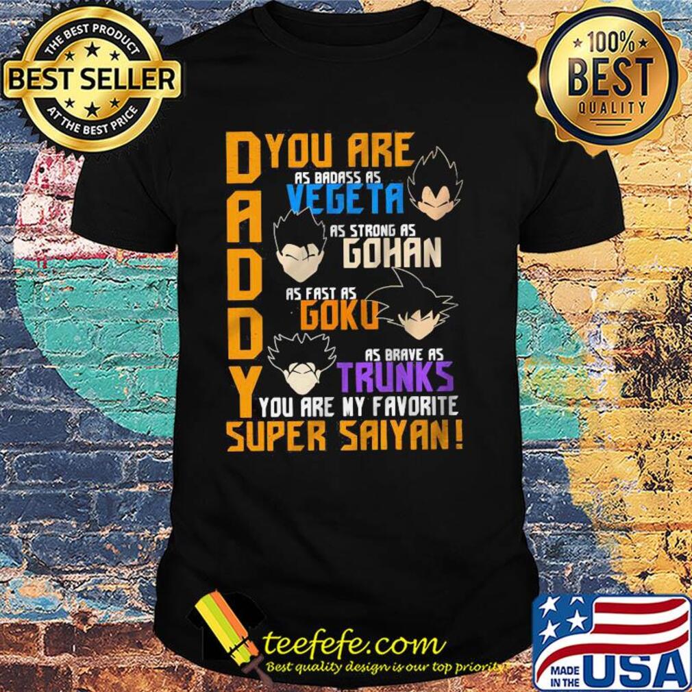 Daddy you are my favorite super saiyan funny dragon manga dad father's day shirt