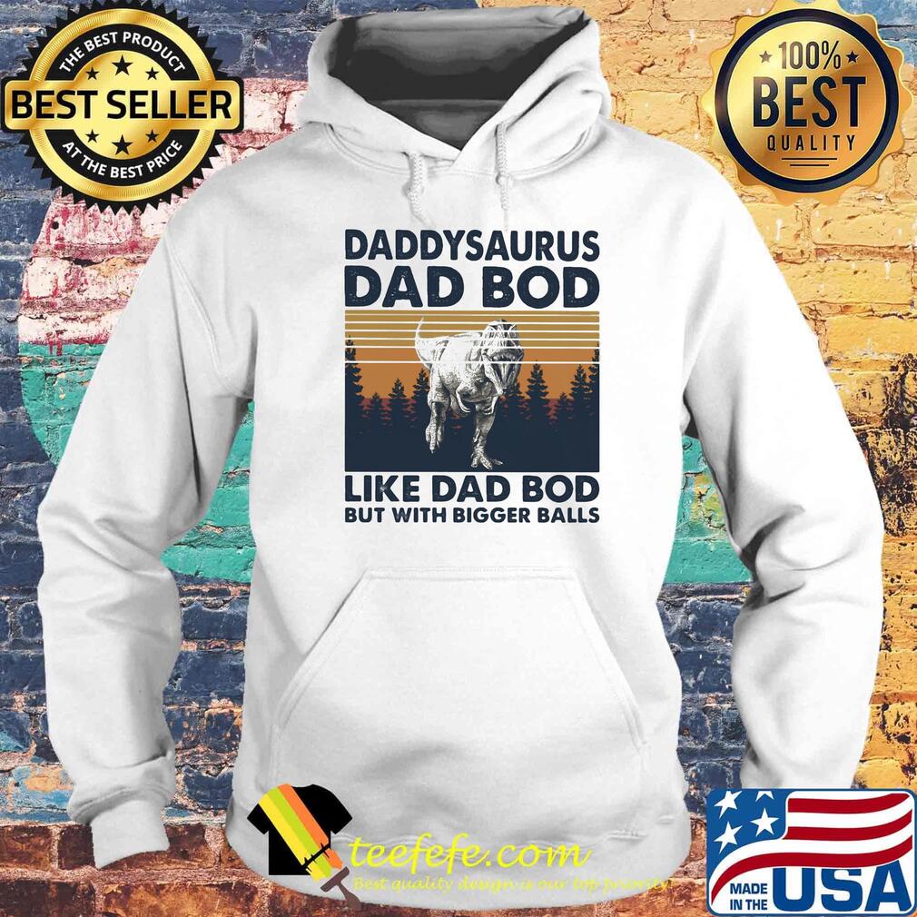 Daddysaurus dad bod like dad bod but with bigger balls vintage retro s Hoodie Daddysaurus dad bod like dad bod but with bigger balls vintage retro s Hoodie