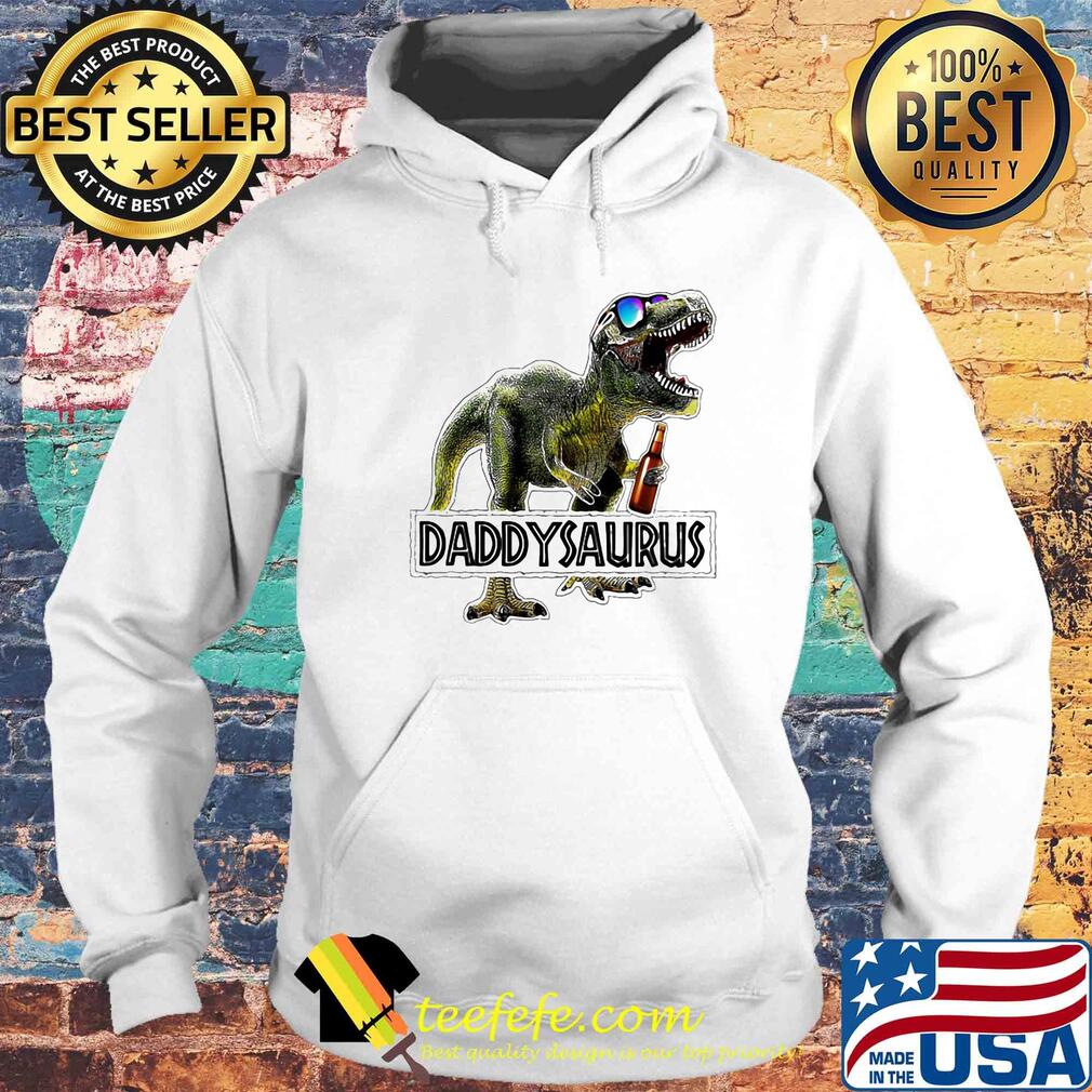 Daddysaurus daddy dinosaur beer happy father's day s Hoodie Daddysaurus daddy dinosaur beer happy father's day s Hoodie