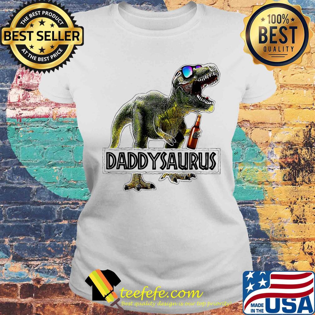 Daddysaurus daddy dinosaur beer happy father's day s Laides tee Daddysaurus daddy dinosaur beer happy father's day s Laides tee