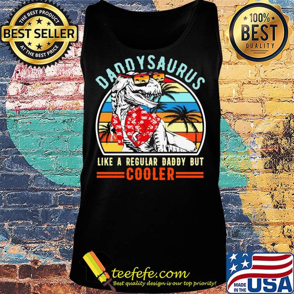 Daddysaurus like a regular dad but cooler happy father's day vintage retro s Tank top Daddysaurus like a regular dad but cooler happy father's day vintage retro s Tank top