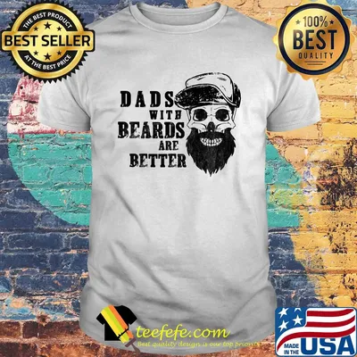 Dads with beards are better skull shirt