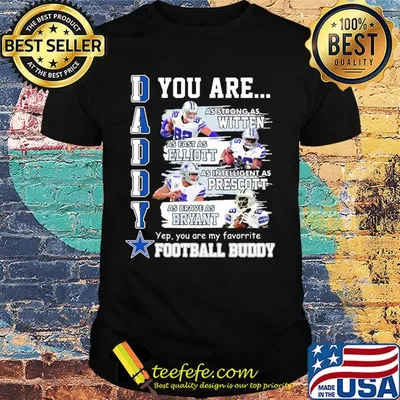 Dallas cowboys daddy you are as strong as witten as fast as elliott as intelligent as prescott football shirt