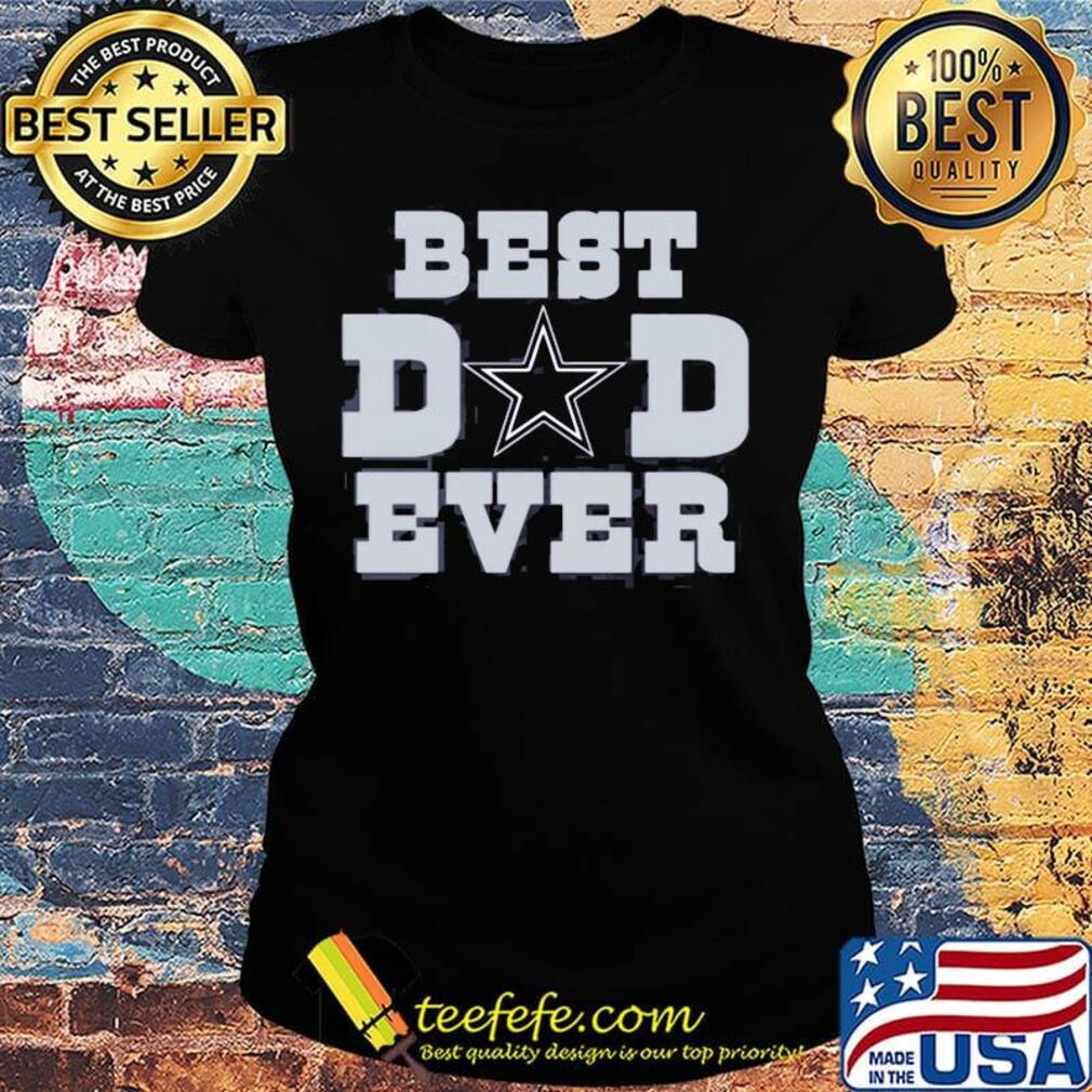 Dallas cowboys football best dad ever happy father's day s Ladies tee Dallas cowboys football best dad ever happy father's day s Ladies tee