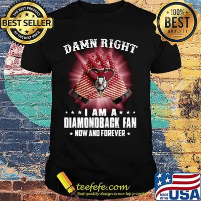 Damn right i am a arizona diamondbacks fan now and forever stars shirt
