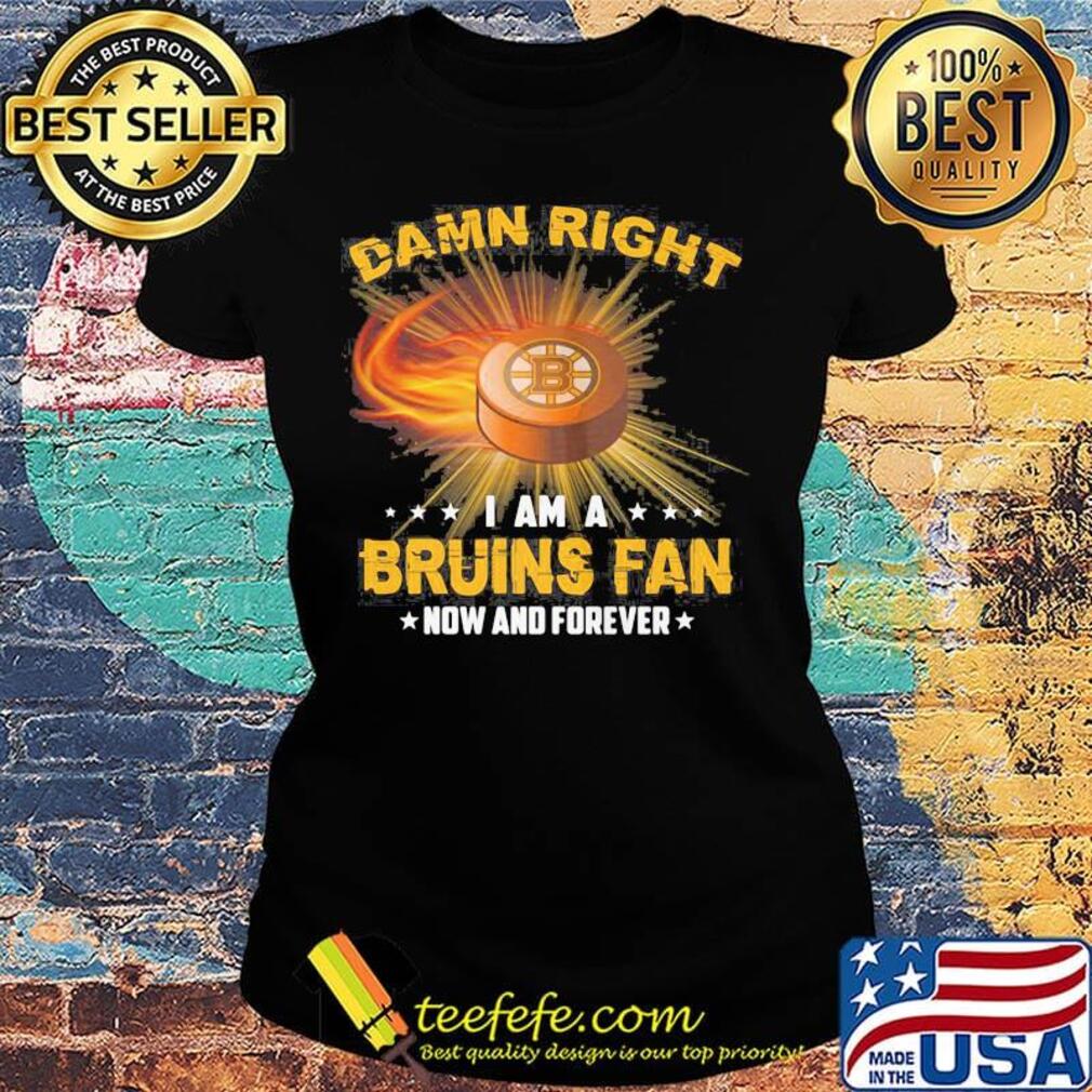 Damn right i am a boston bruins fan now and forever stars s Ladies tee Damn right i am a boston bruins fan now and forever stars s Ladies tee