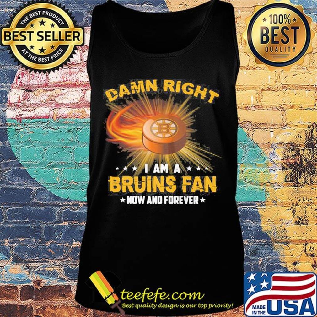 Damn right i am a boston bruins fan now and forever stars s Tank top Damn right i am a boston bruins fan now and forever stars s Tank top