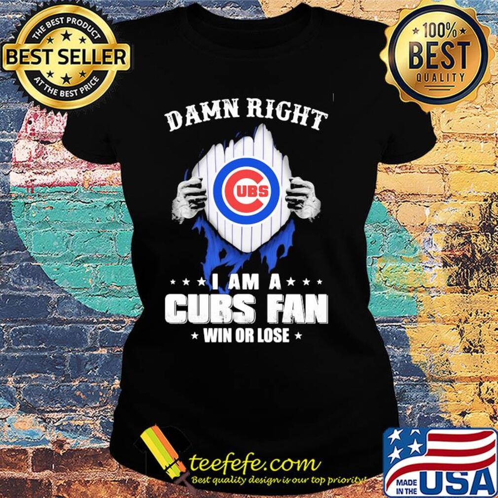 Damn right i am a chicago cubs fan win or lose stars s Ladies tee Damn right i am a chicago cubs fan win or lose stars s Ladies tee