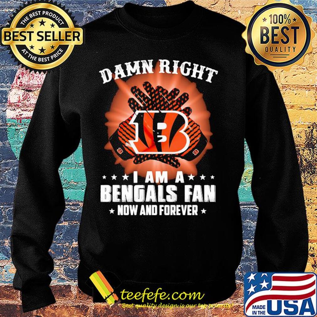 Damn right I am a cincinnati bengals fan now and forever stars s Sweater Damn right I am a cincinnati bengals fan now and forever stars s Sweater