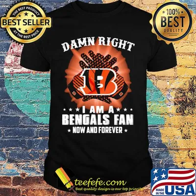 Damn right I am a cincinnati bengals fan now and forever stars shirt