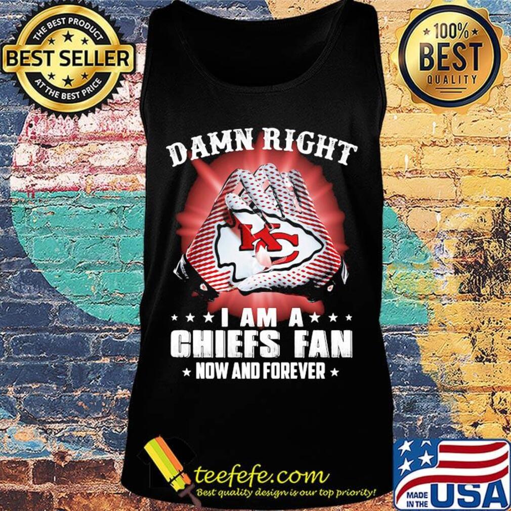 Damn right i am a kansas city chiefs football fan now and forever stars s Tank top Damn right i am a kansas city chiefs football fan now and forever stars s Tank top