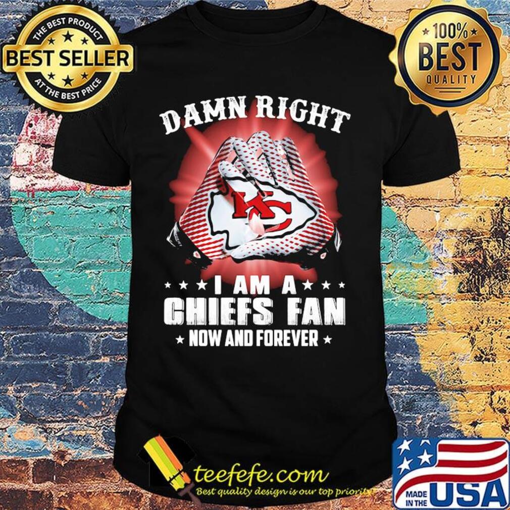 Damn right i am a kansas city chiefs football fan now and forever stars shirt Damn right i am a kansas city chiefs football fan now and forever stars shirt