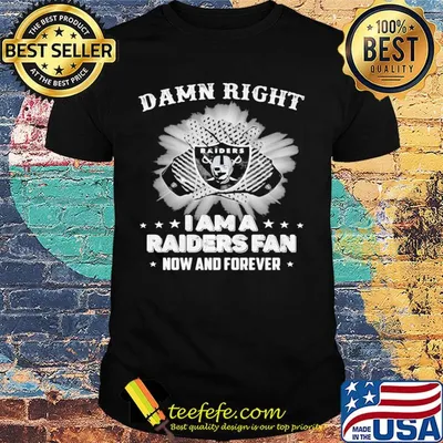 Damn right I am a las vegas raiders fan now and forever stars shirt