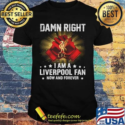 Damn right i am a liverpool fan now and forever stars shirt