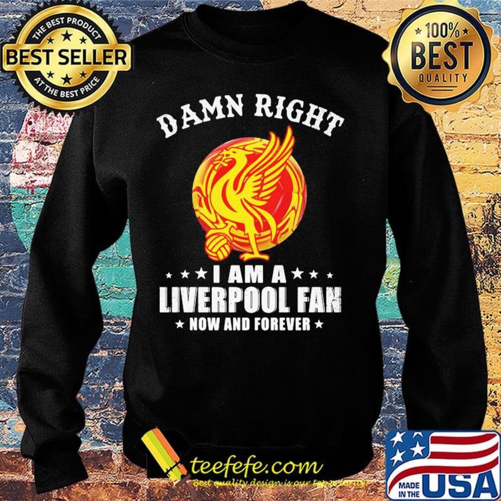 Damn right i am a liverpool football club fan now and forever stars s Sweater Damn right i am a liverpool football club fan now and forever stars s Sweater