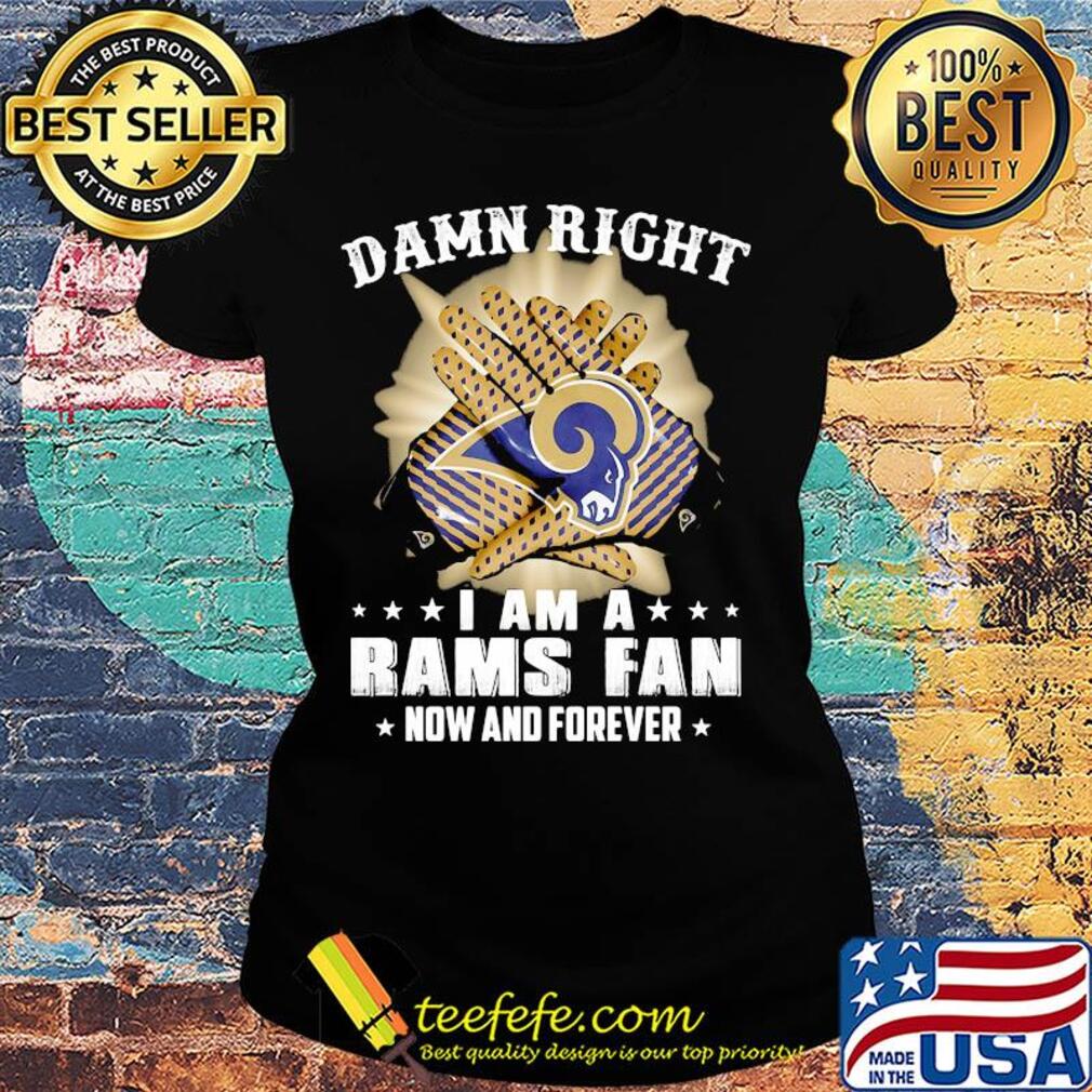 Damn right i am a los angeles rams fan now and forever stars s Ladies tee Damn right i am a los angeles rams fan now and forever stars s Ladies tee