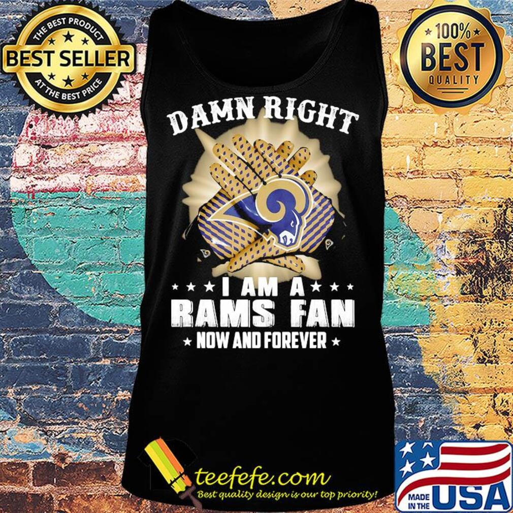 Damn right i am a los angeles rams fan now and forever stars s Tank top Damn right i am a los angeles rams fan now and forever stars s Tank top