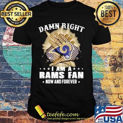 Damn right i am a los angeles rams fan now and forever stars shirt
