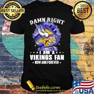 Damn right I am a minnesota vikings fan now and forever stars shirt