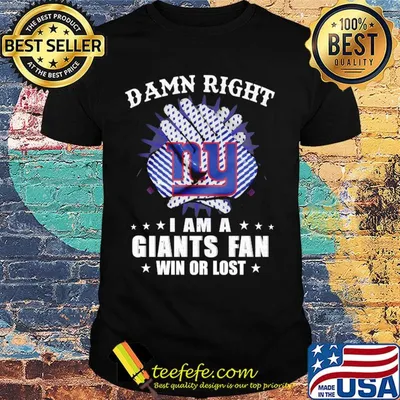 Damn right I am a new york giants fan win or lost stars shirt