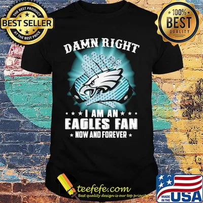 Damn right I am a Philadelphia Eagles fan now and forever stars shirt