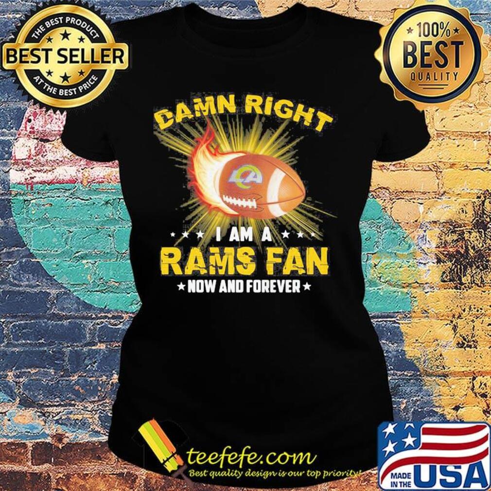 Damn right i am a rams fan now and forever stars s Ladies tee Damn right i am a rams fan now and forever stars s Ladies tee