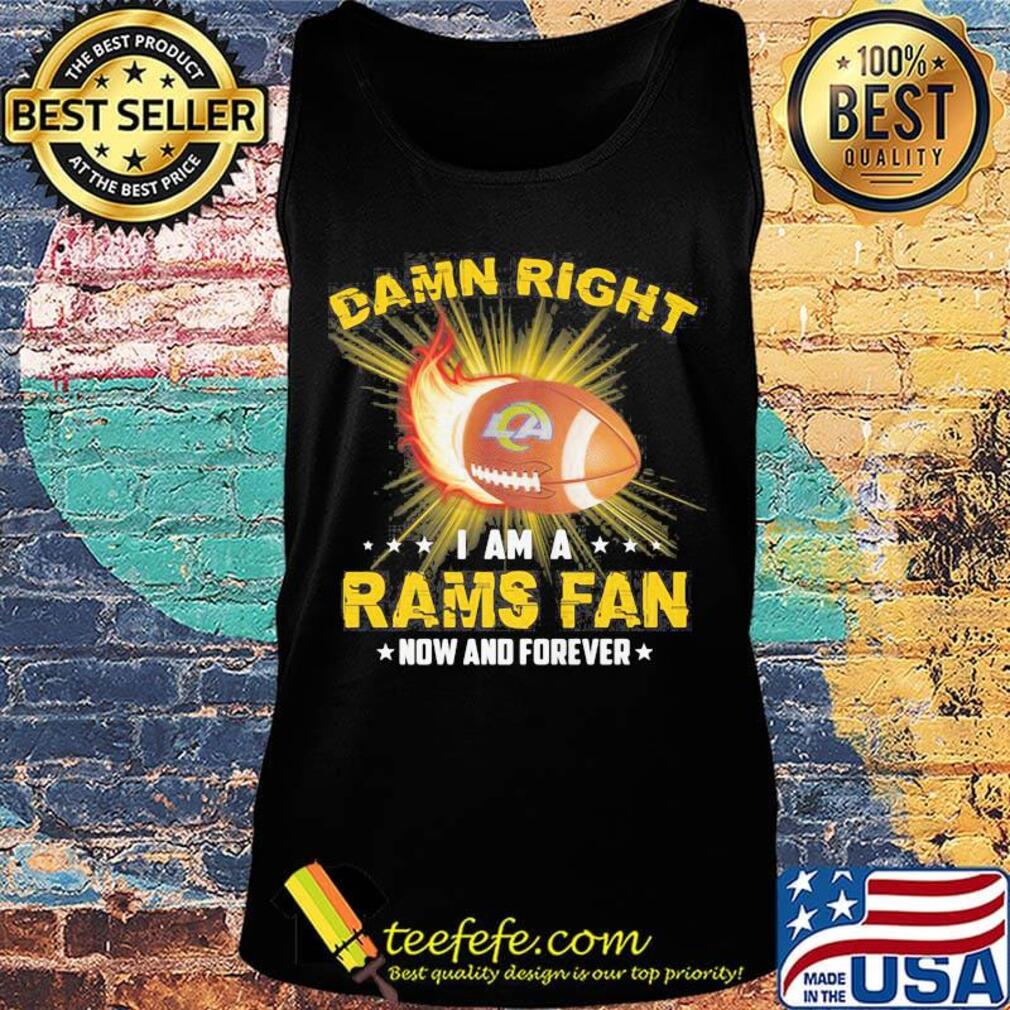 Damn right i am a rams fan now and forever stars s Tank top Damn right i am a rams fan now and forever stars s Tank top