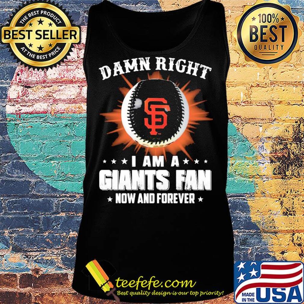 Damn right I am a san francisco giants fan now and forever stars s Tank top Damn right I am a san francisco giants fan now and forever stars s Tank top