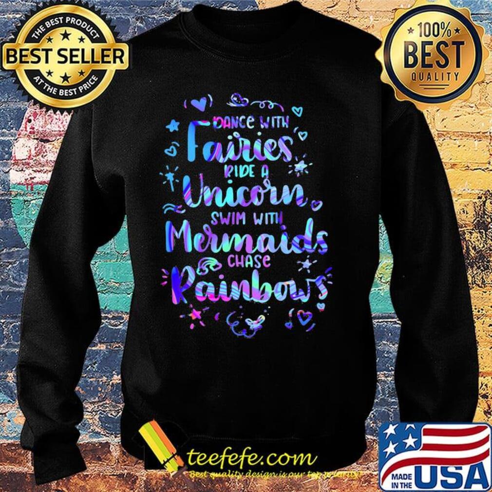 Dance with fairies ride a unicorn swim with mermaids chase rainbows hearts s Sweater Dance with fairies ride a unicorn swim with mermaids chase rainbows hearts s Sweater