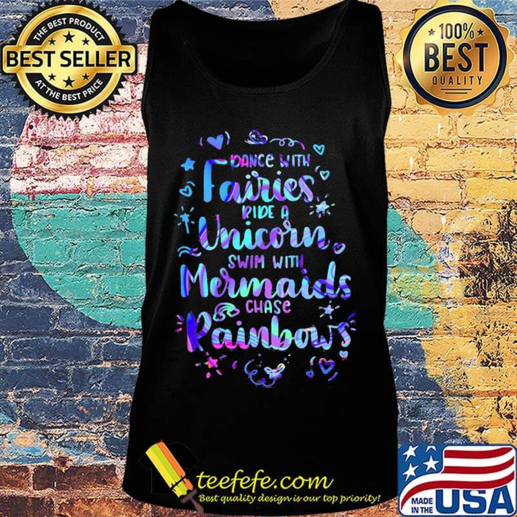 Dance with fairies ride a unicorn swim with mermaids chase rainbows hearts s Tank top Dance with fairies ride a unicorn swim with mermaids chase rainbows hearts s Tank top