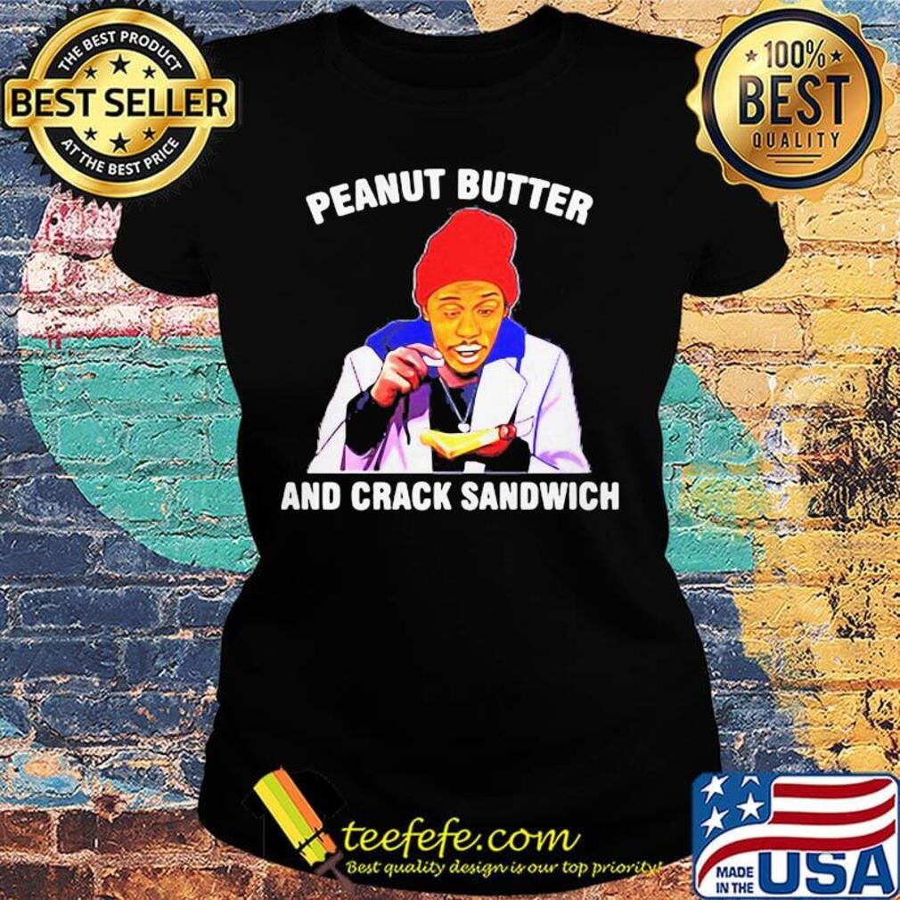 Dave chappelle peanut butter and crack sandwich art black s Ladies tee Dave chappelle peanut butter and crack sandwich art black s Ladies tee