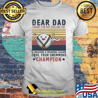 Dear dad thanks for not pulling out and creating a freaking legend love your swimming champion vintage retro shirt