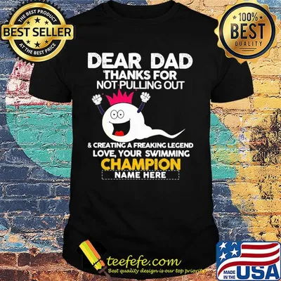 Dear dad thanks for not pulling out sperm champion shirt